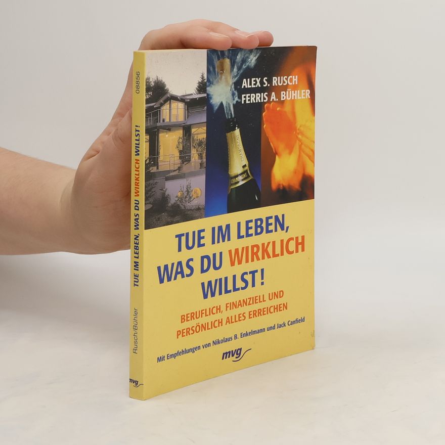 Alex S. Rusch Tue im Leben, was Du wirklich willst!