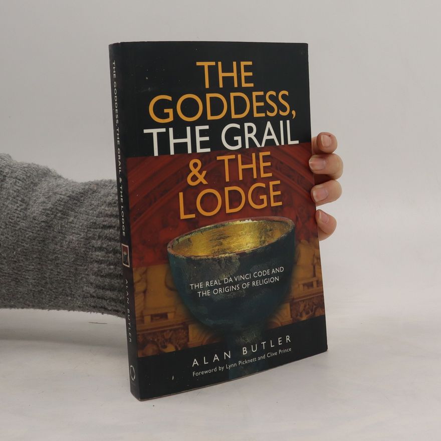 Alan Butler The Goddess, the Grail & the Lodge