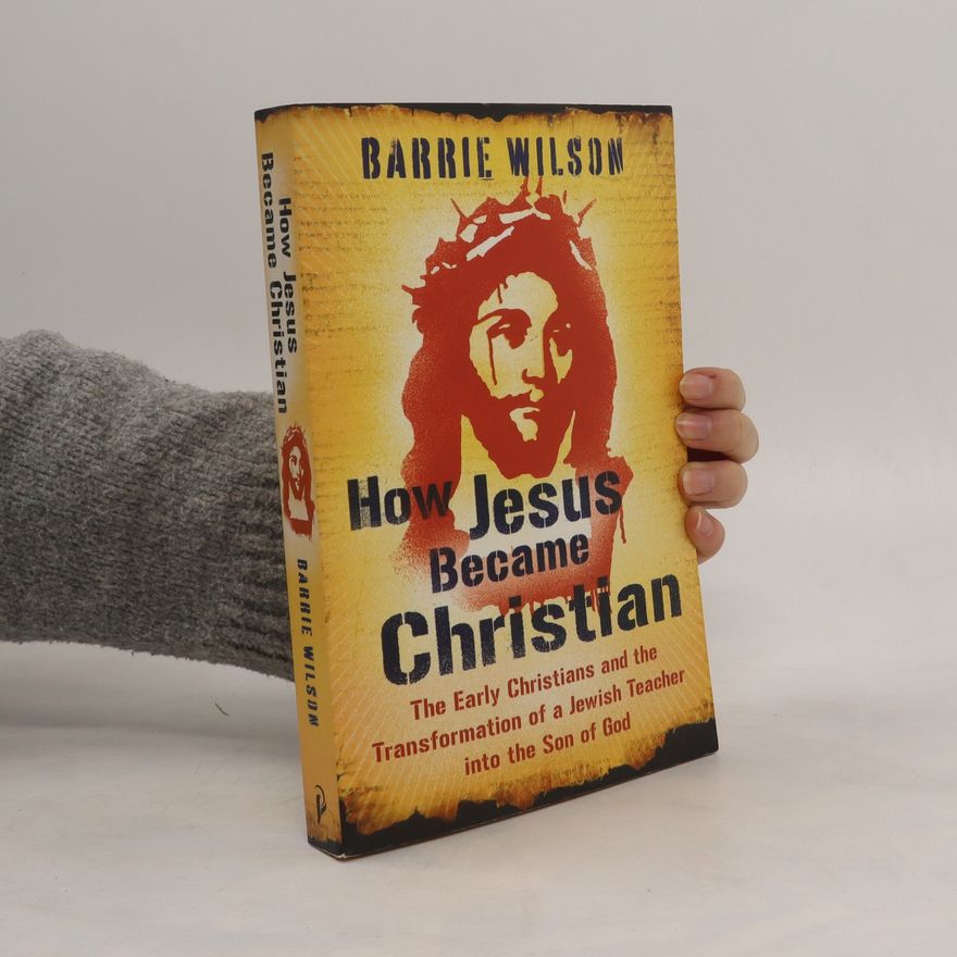 Barrie A. Wilson How Jesus Became Christian