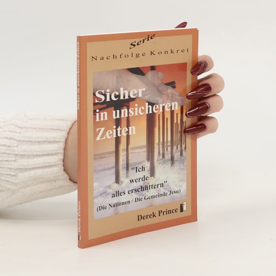 Derek Prince Sicher in unsicheren Zeiten