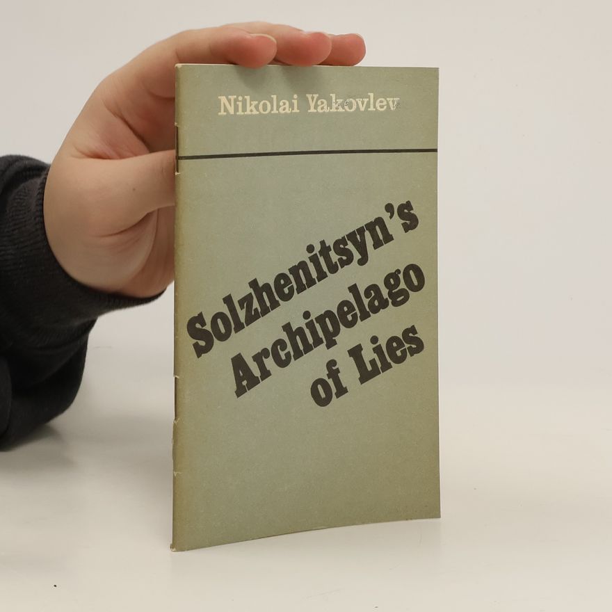 Nikolaj Nikolajevič Jakovlev Solzhenitsyn's Archipelago of Lies
