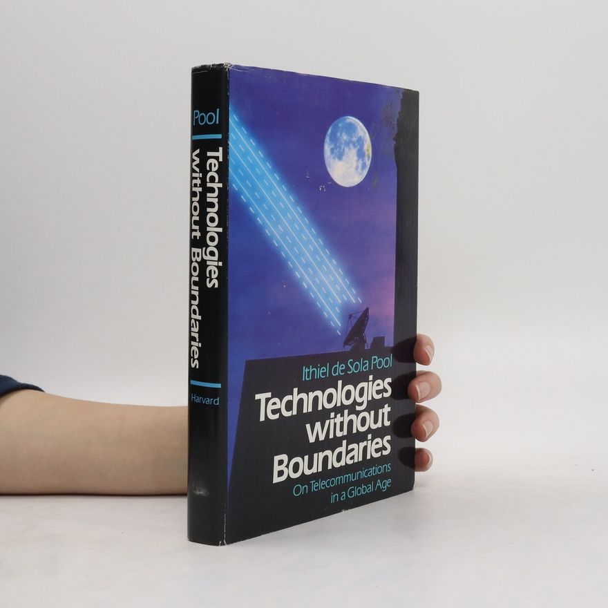 Ithiel de Sola Pool Technologies without boundaries : on telecommunications in a global age