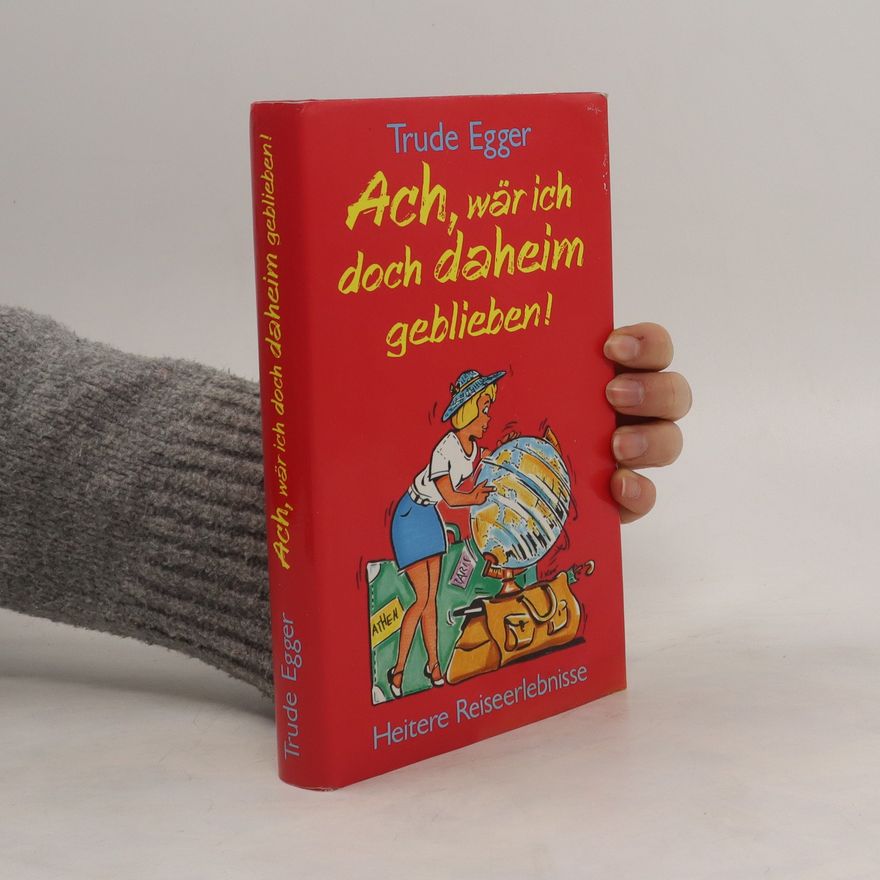 Trude Egger Ach, wär ich doch daheim geblieben!