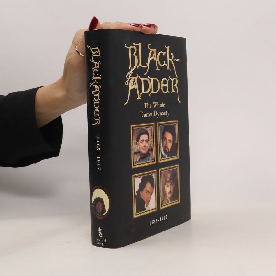 Richard Curtis Blackadder. The Whole Damn Dynasty 1485 - 1917