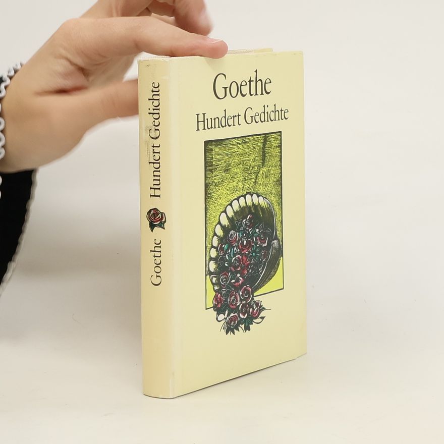 Johann Wolfgang von Goethe Hundert Gedichte