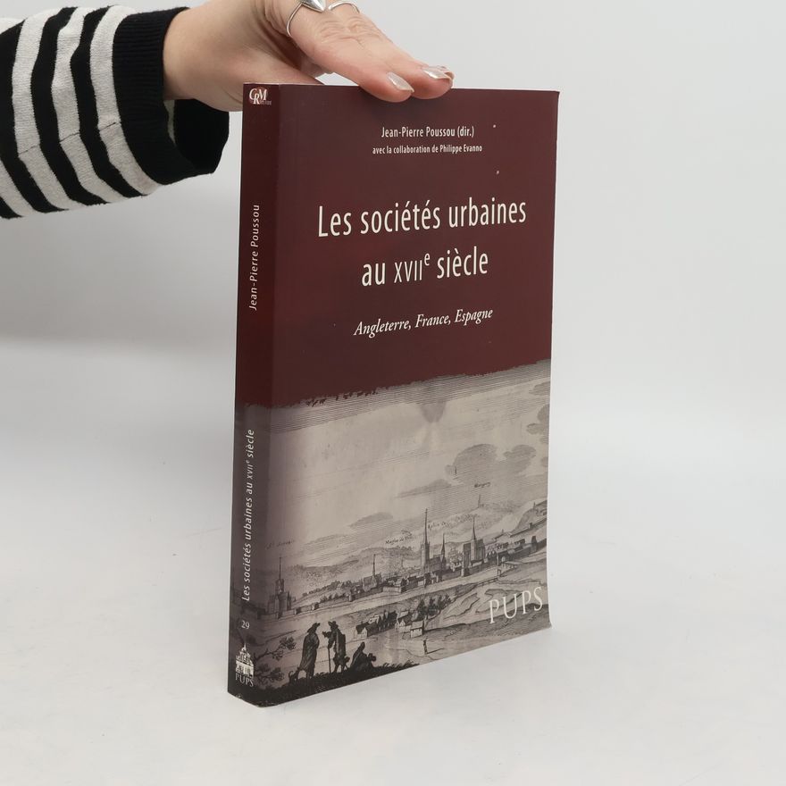 Jean Pierre Poussou Les sociétés urbaines au XVIIe siècle : Angleterre, France, Espagne