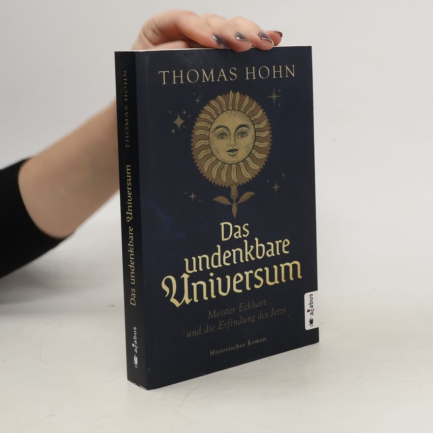 Thomas Höhn Das undenkbare Universum: Meister Eckhart und die Erfindung des Jetzt