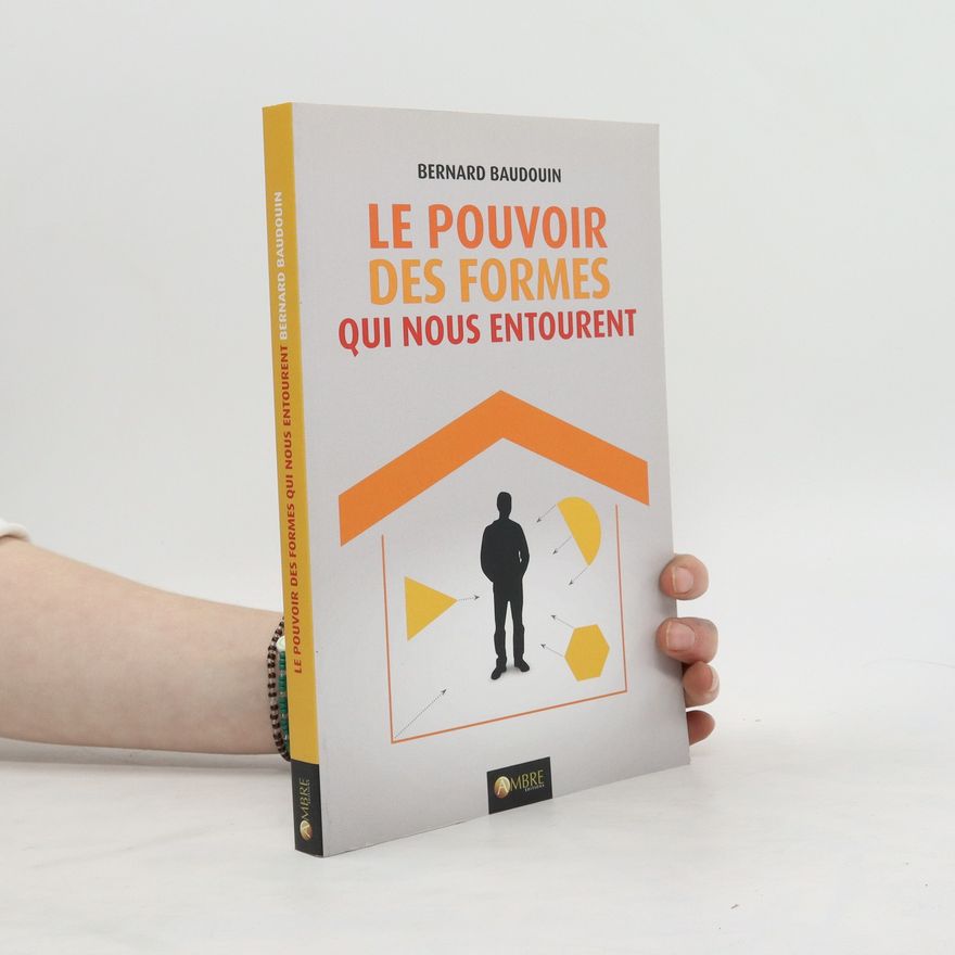 Bernard Baudouin Le pouvoir des formes qui nous entourent