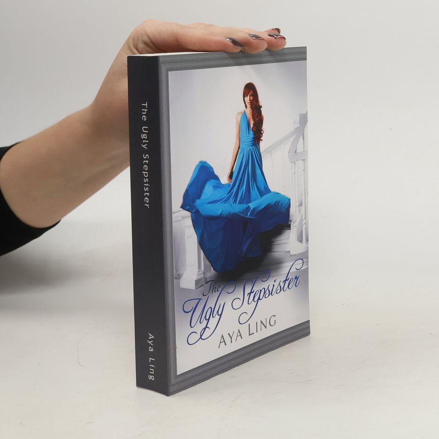 Aya Ling The Ugly Stepsister (Unfinished Fairy Tales, Band 1)