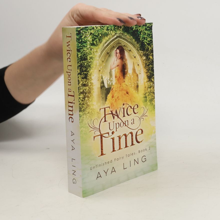 Aya Ling Twice Upon A Time (Unfinished Fairy Tales, Band 2)