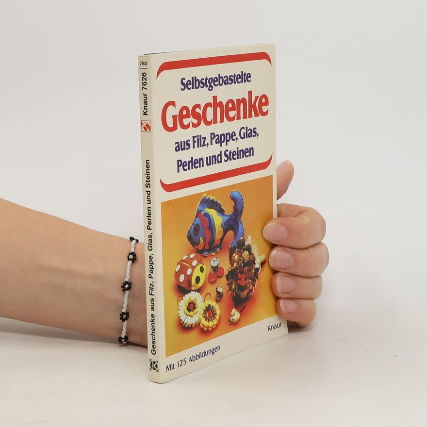 Kolektiv autorů Selbstgebastelte Geschenke aus Filz, Pappe, Glas, Perlen und Steinen