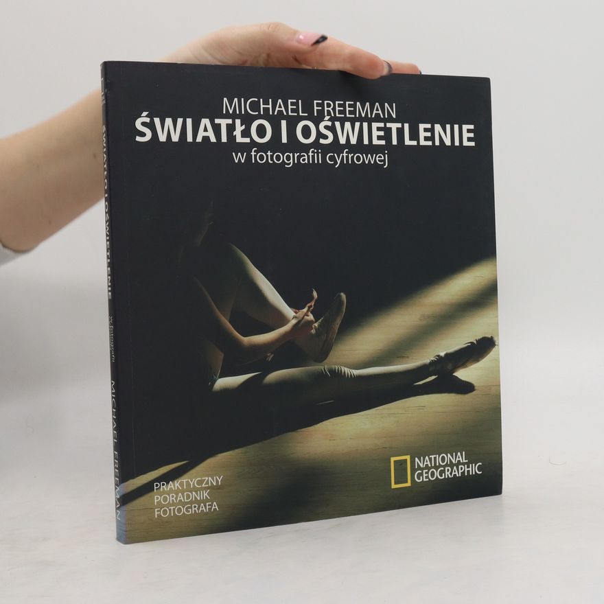 Michael Freeman Światło i oświetlenie w fotografii cyfrowej