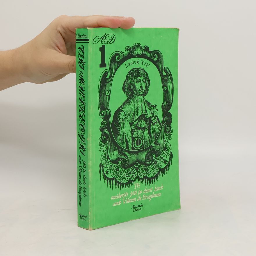 Alexandre Dumas starší Tři mušketýři ještě po deseti letech aneb Vikomt de Bragelonne 1