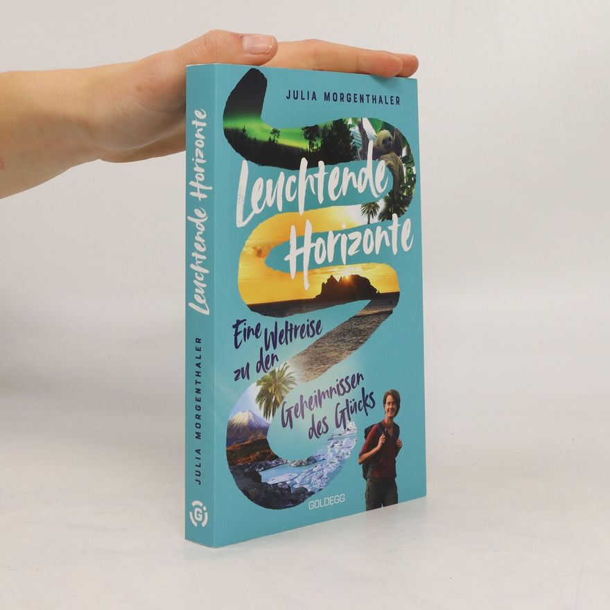 Julia Morgenthaler Leuchtende Horizonte. Eine Weltreise zu den Geheimnissen des Glücks
