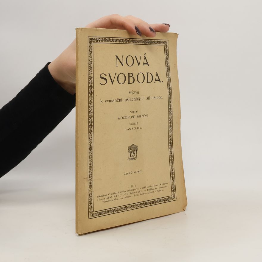 Woodrow Wilson Nová svoboda. Výzva k vymanění ušlechtilých sil národa.