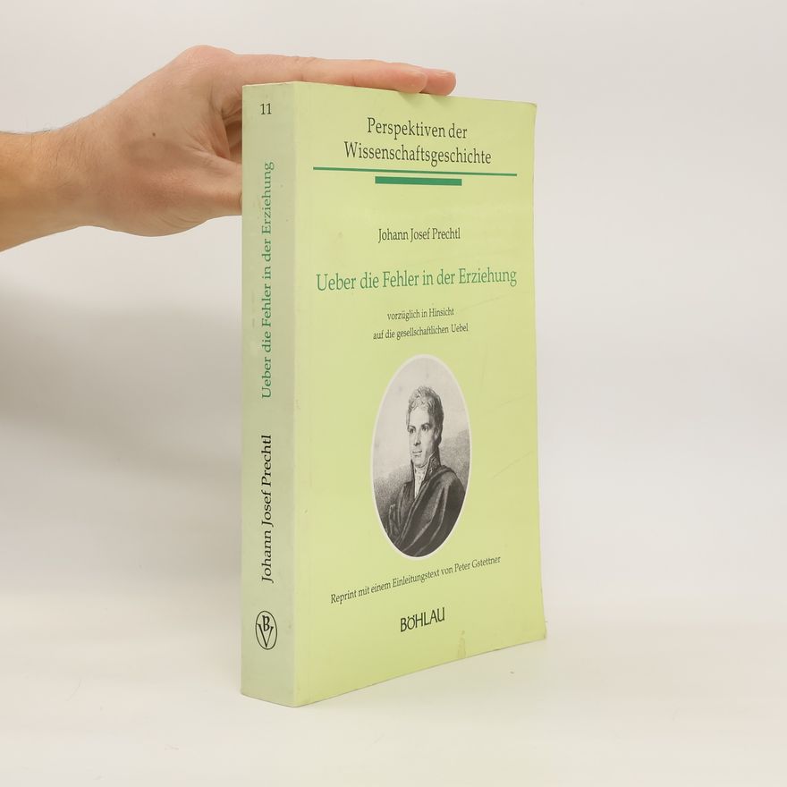 Johann Joseph von Prechtl Ueber die Fehler in der Erziehung, vorzüglich in Hinsicht auf die gesellschaftlichen Uebel
