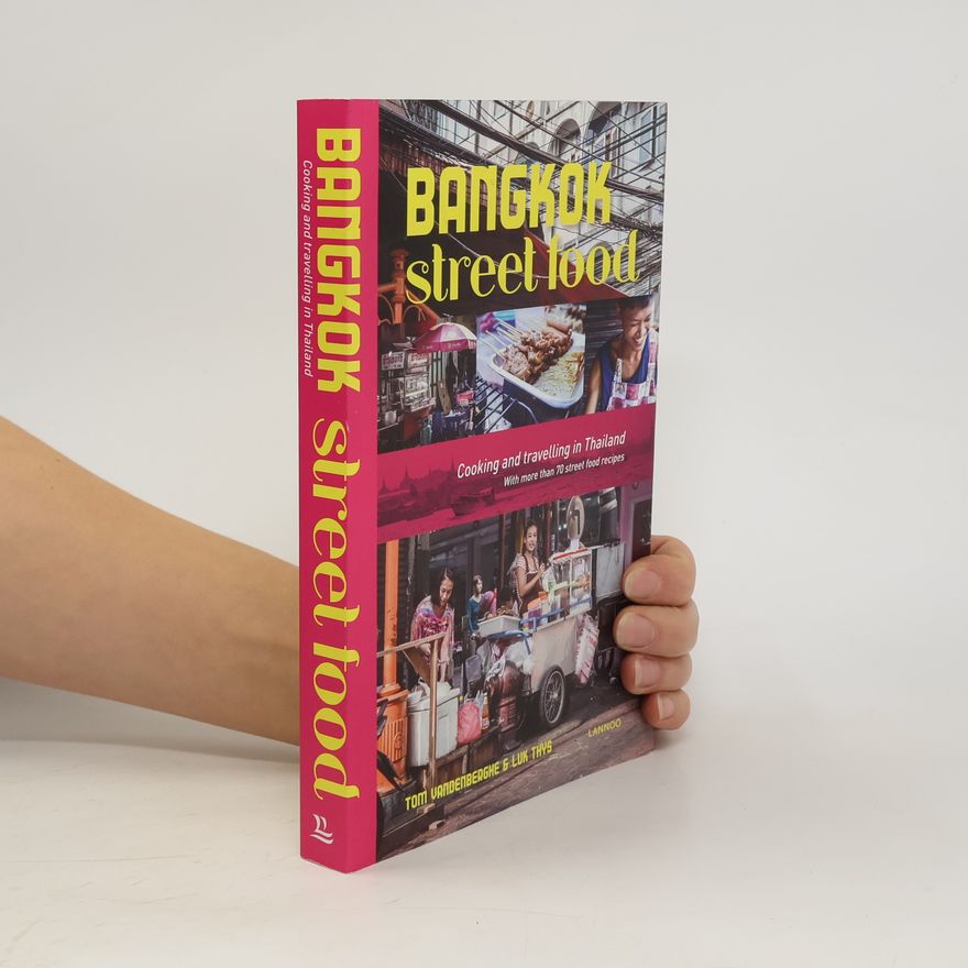 Tom Vandenberghe Bangkok Street Food: Cooking and Traveling in Thailand
