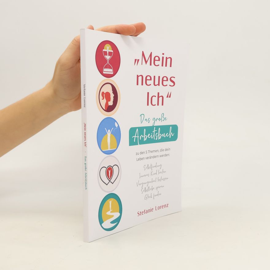 Stefanie Lorenz \"Mein neues Ich\" - Das große Arbeitsbuch zu den 5 Themen, die dein Leben verändern werden