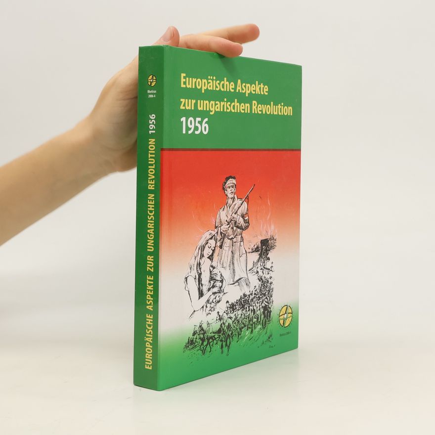 Ibolya Murber Europäische Aspekte zur ungarischen Revolution 1956