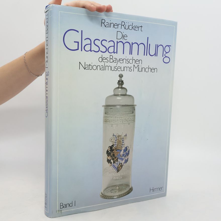 Rainer Rückert Die Glassammlung des Bayerischen Nationalmuseums München. Band I.