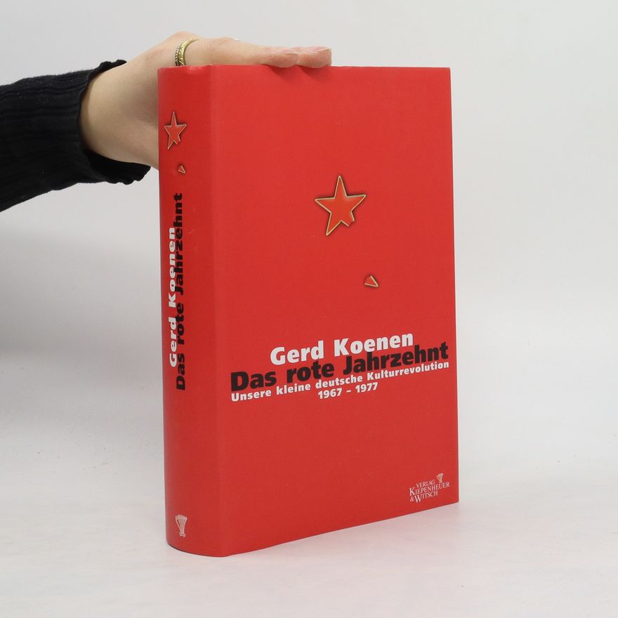 Gerd Koenen Das rote Jahrzehnt