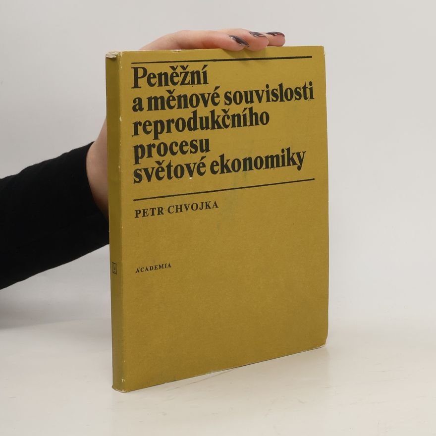 Petr Chvojka Peněžní a měnové souvislosti reprodukčního procesu světové ekonomiky