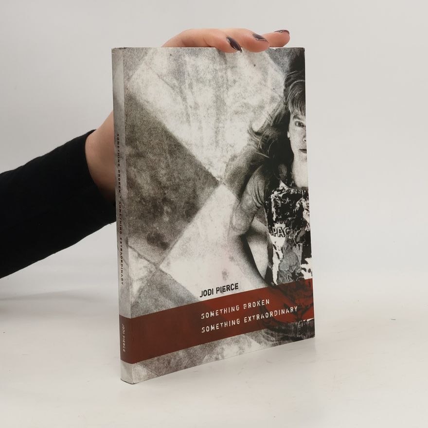 Jodi Pierce Something Broken. Something Extraordinary
