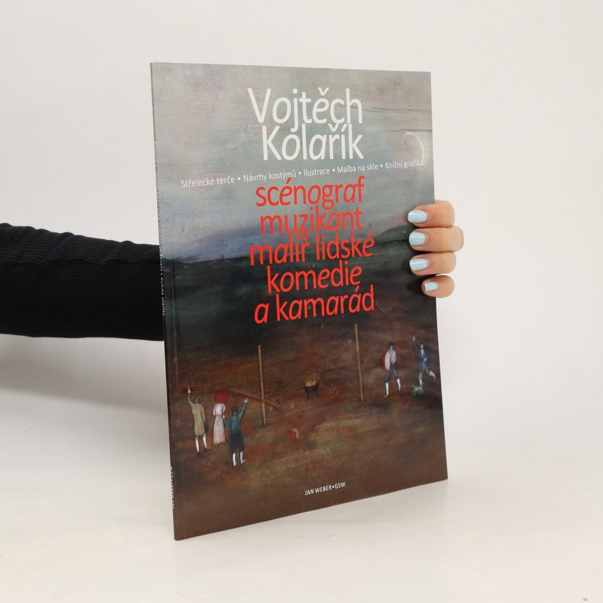 Vojtěch Kolařík Vojtěch Kolařík : scénograf, muzikant, malíř lidské komedie a kamarád