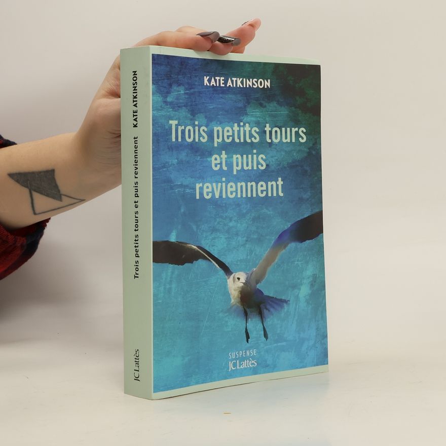 Kate Atkinson Trois petits tours et puis reviennent
