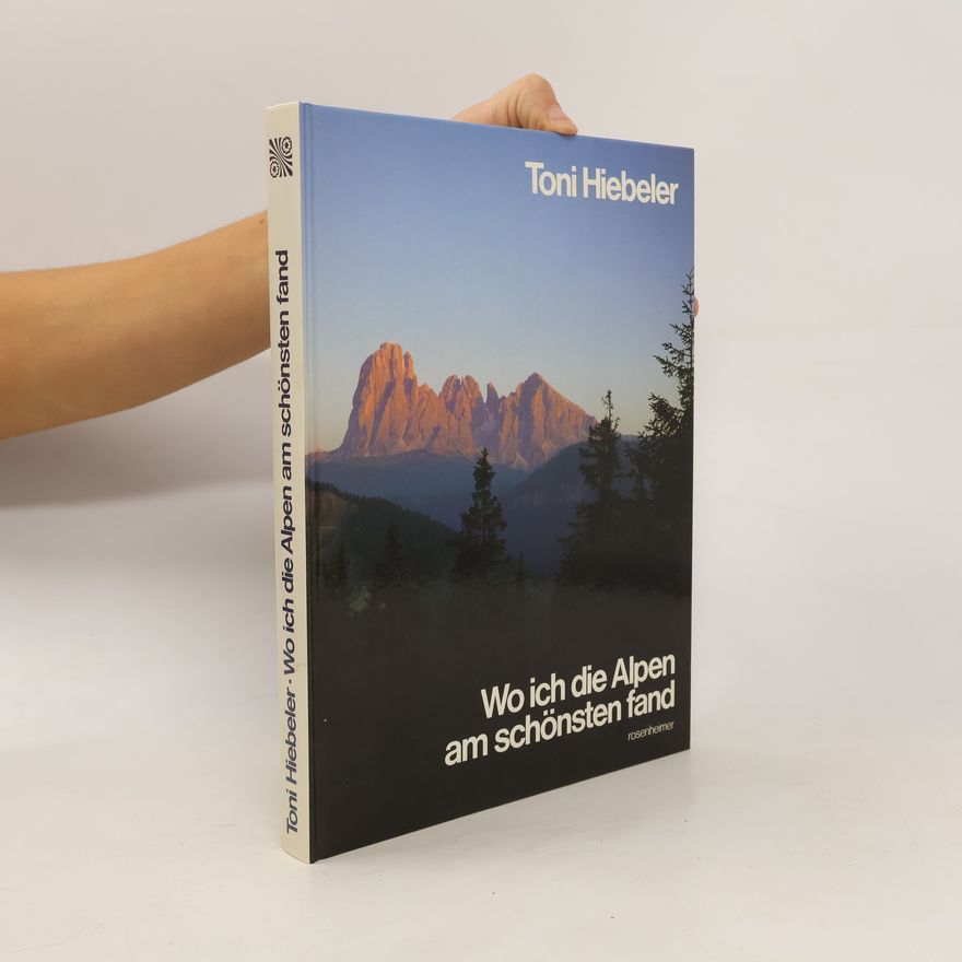 Toni Hiebeler Wo ich die Alpen am schönsten fand