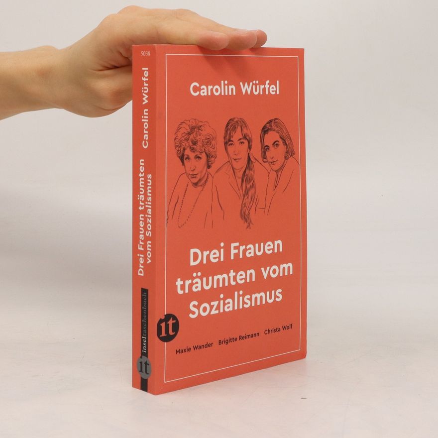 Carolin Würfel Drei Frauen träumten vom Sozialismus