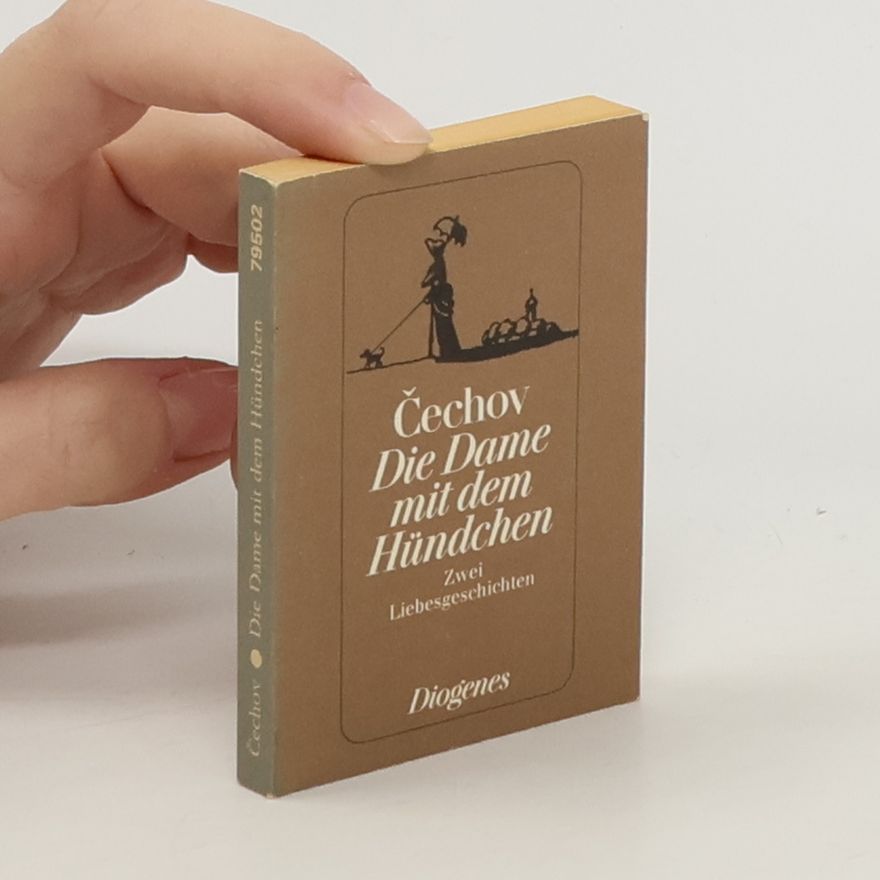 Anton Chekhov Die Dame mit dem Hündchen. Herzchen. Zwei Liebesgeschichten
