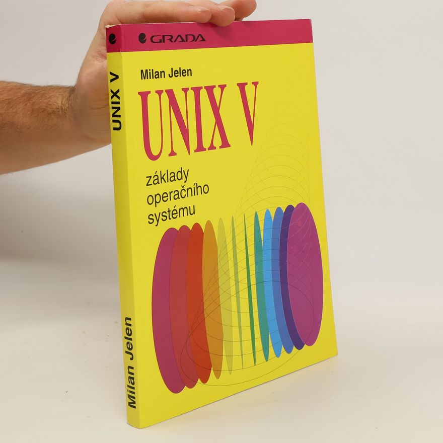 Milan Jelen Unix V : základy operačního systému