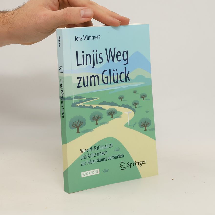 Jens Wimmers Linjis Weg zum Glück: wie sich Rationalität und Achtsamkeit zur Lebenskunst verbinden