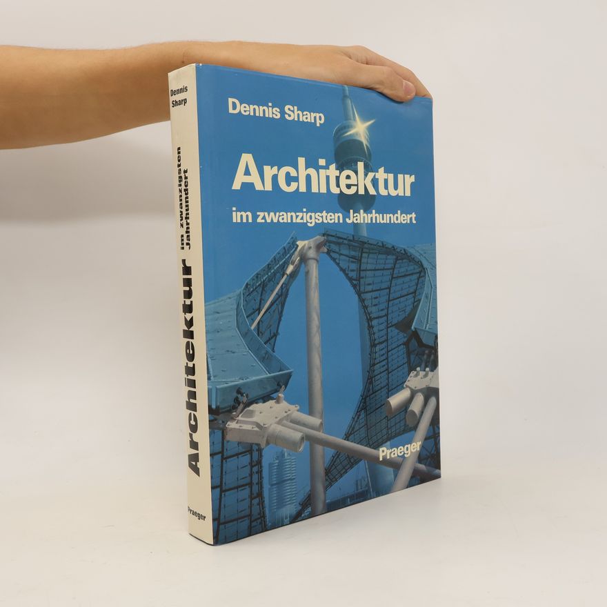 Dennis Sharp Architektur im zwanzigsten Jahrhundert