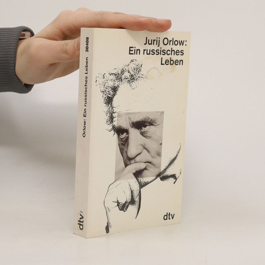 Jurij F. Orlov Ein russisches Leben