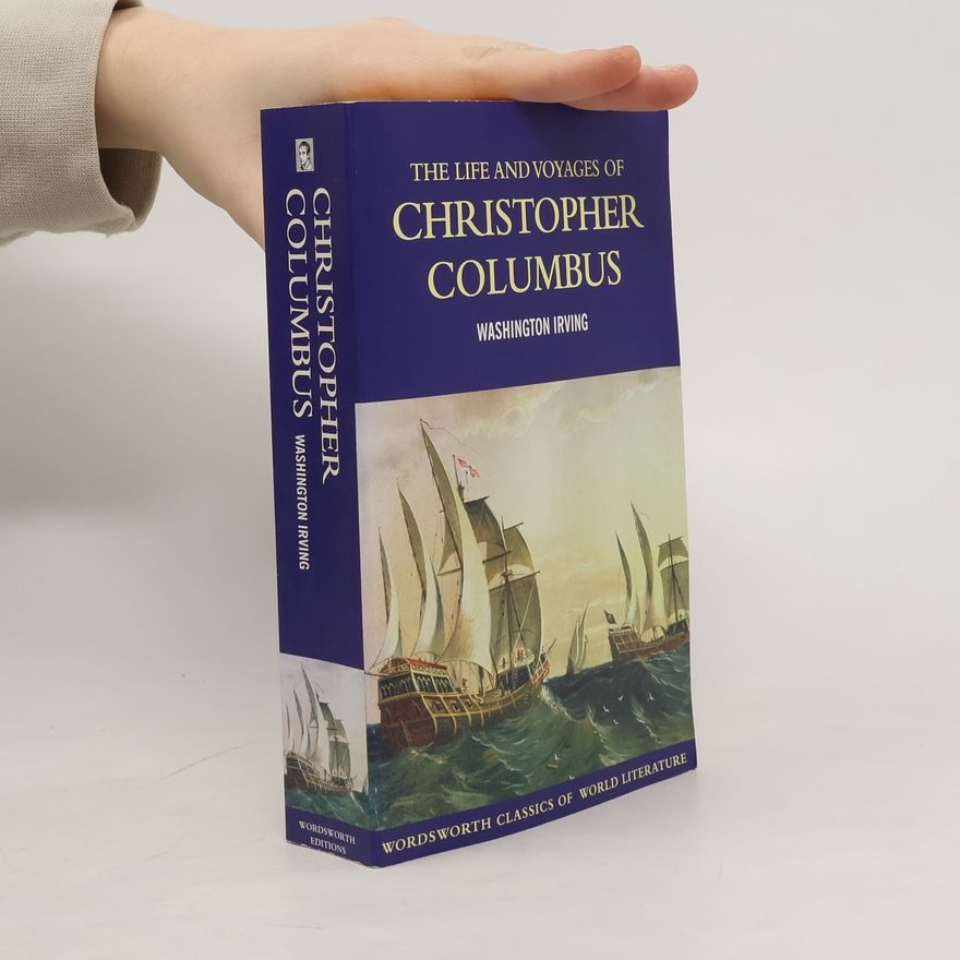 Washington Irving The Life and Voyages of Christopher Columbus