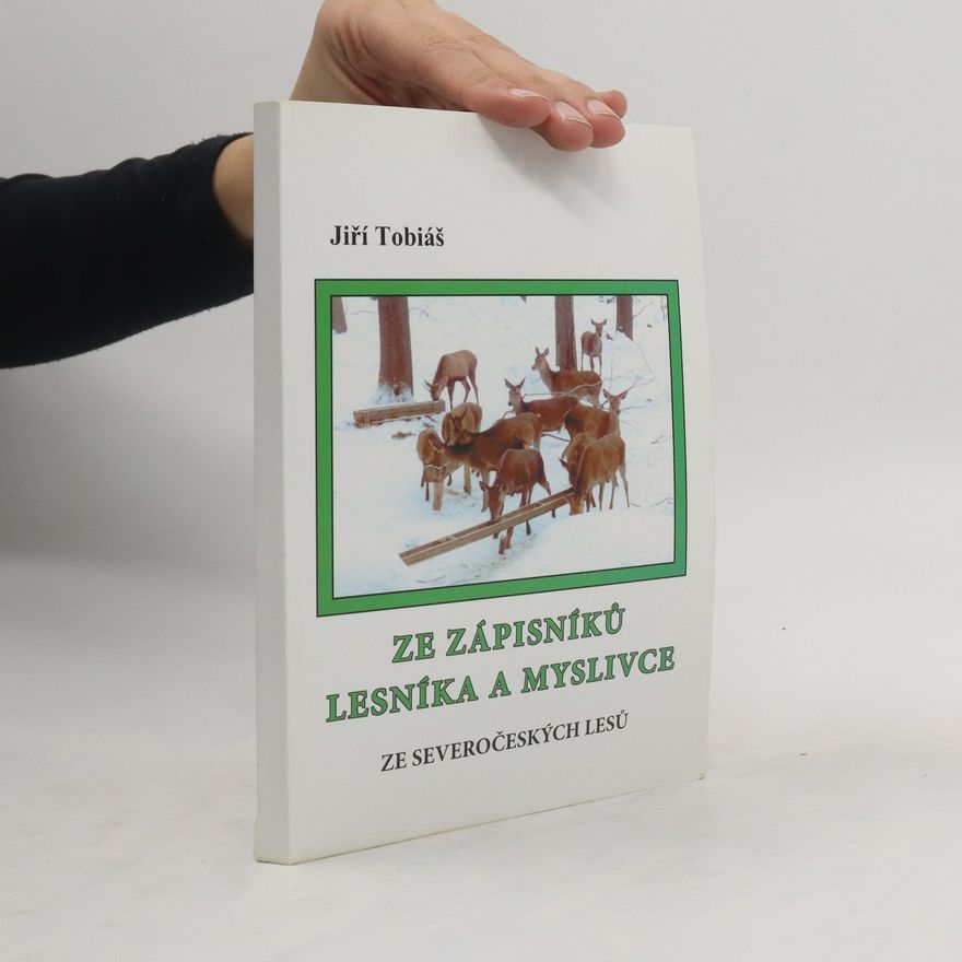 Jiří Tobiáš Ze zápisníků lesníka a myslivce ze severočeských lesů