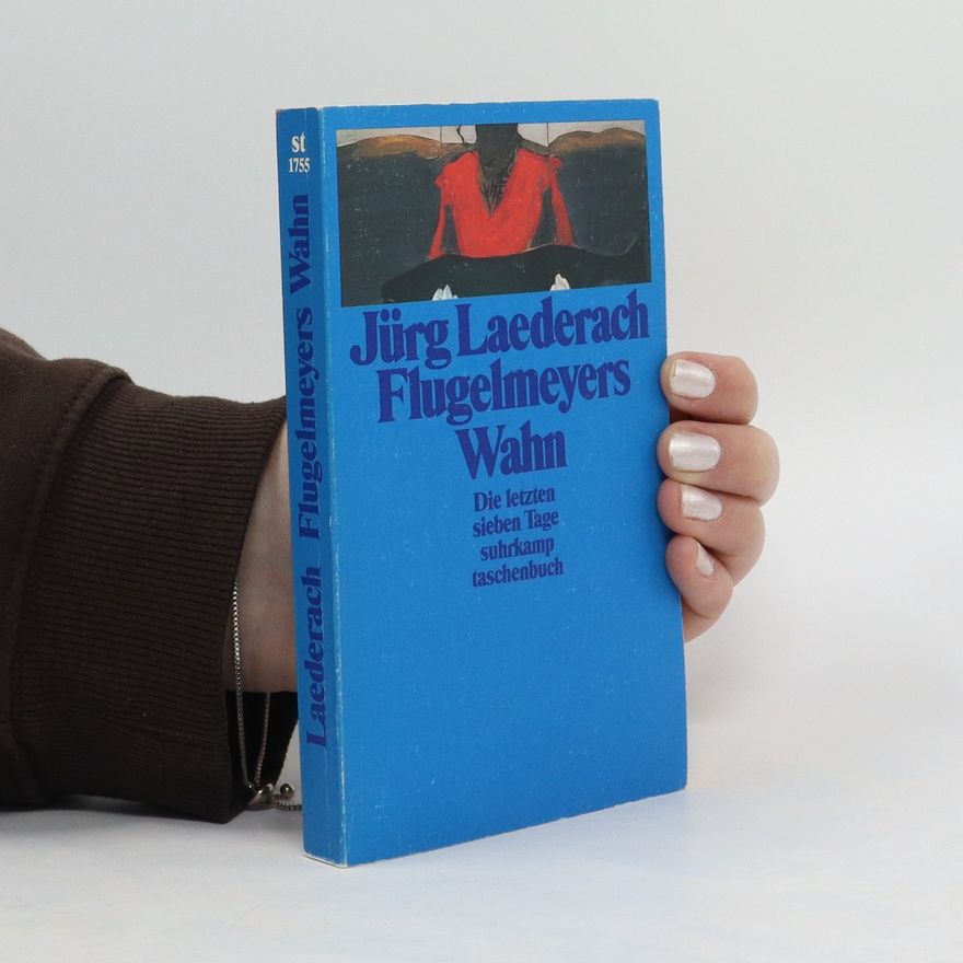 Jürg Laederach Flugelmeyers Wahn. Die letzten sieben Tage