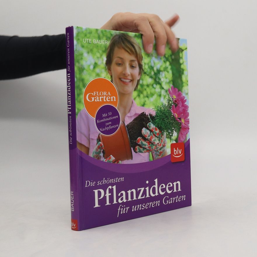 Ute Bauer Die schönsten Pflanzideen für unseren Garten