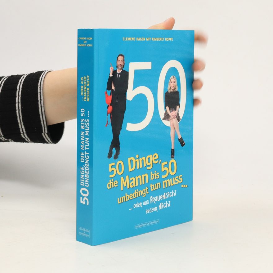 Clemens Hagen 50 Dinge, die Mann bis 50 unbedingt tun muss ... oder aus Frauensicht besser nicht