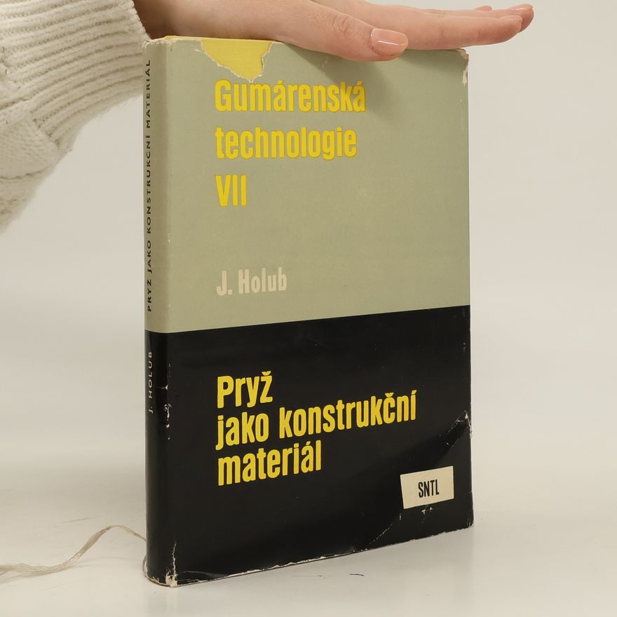 Josef Holub Gumárenská technologie VII. Pryž jako konstrukční materiál