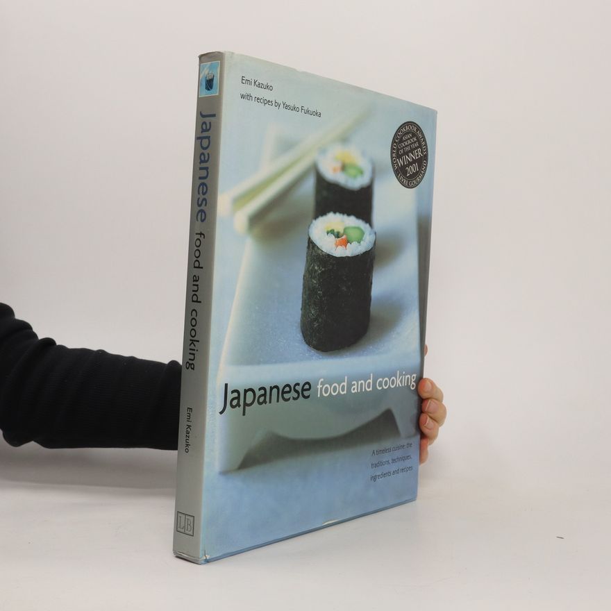 Yasuko Fukuoka Japanese food and cooking : a timeless cuisine : its traditions, techniques, ingredients and recipes