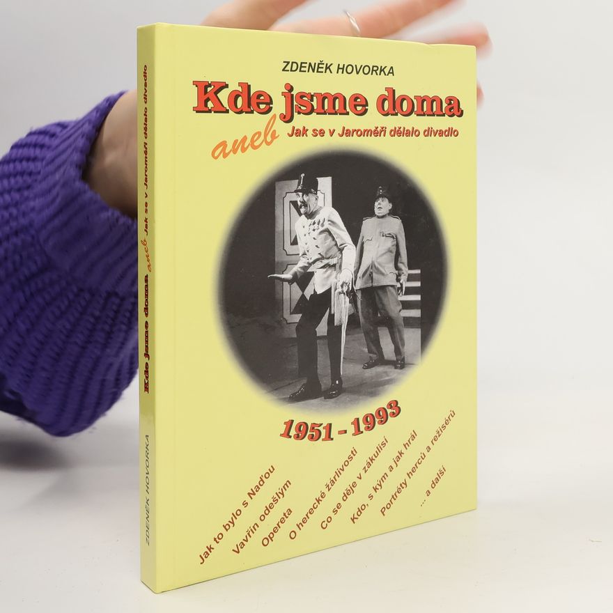 Zdeněk Hovorka Kde jsme doma aneb Jak se v Jaroměři dělalo divadlo 1951-1993.