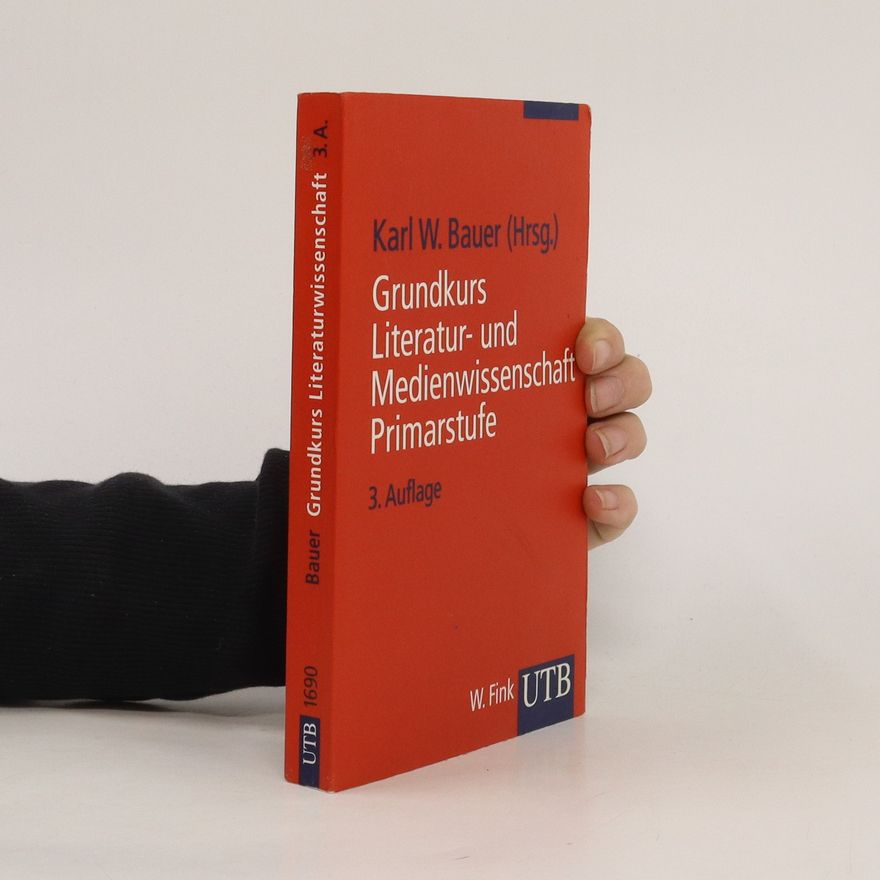 Karl W. Bauer Grundkurs Literatur- und Medienwissenschaft. Primarstufe