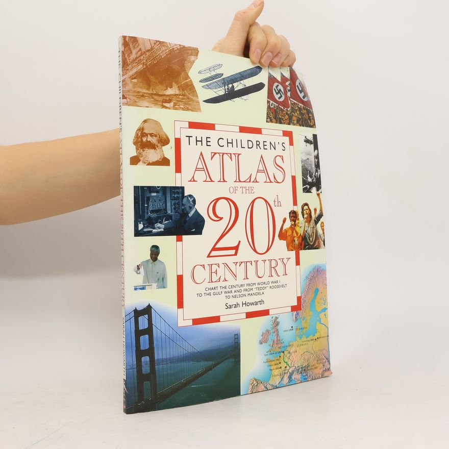 Sarah Howarth The Children's Atlas of the Twentieth Century