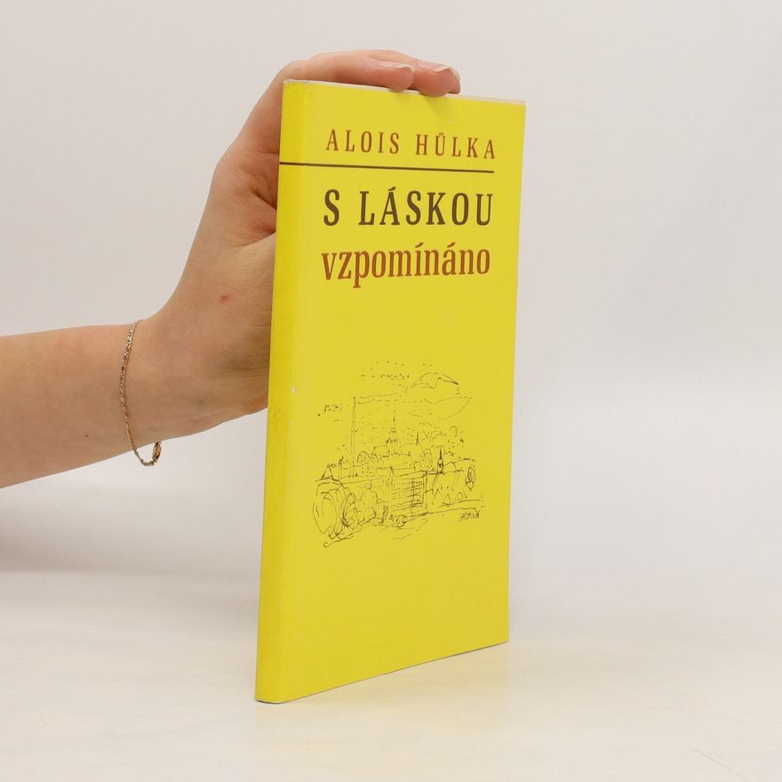 Alois Hůlka S láskou vzpomínáno