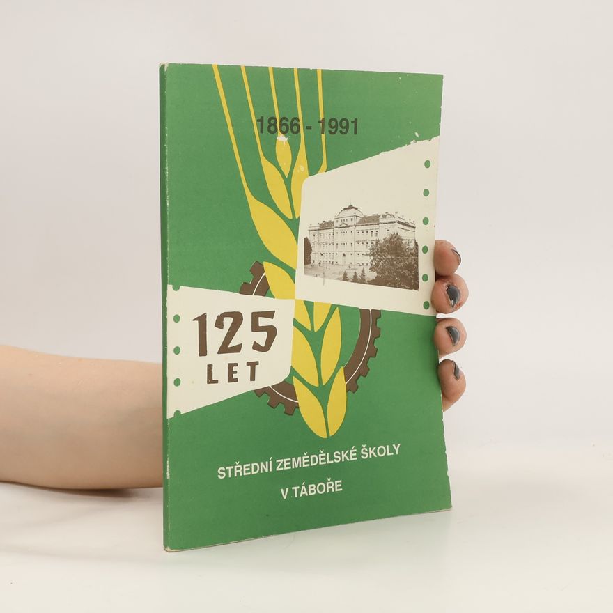 Autorenkollektiv 125 let střední zemědělské školy v Táboře
