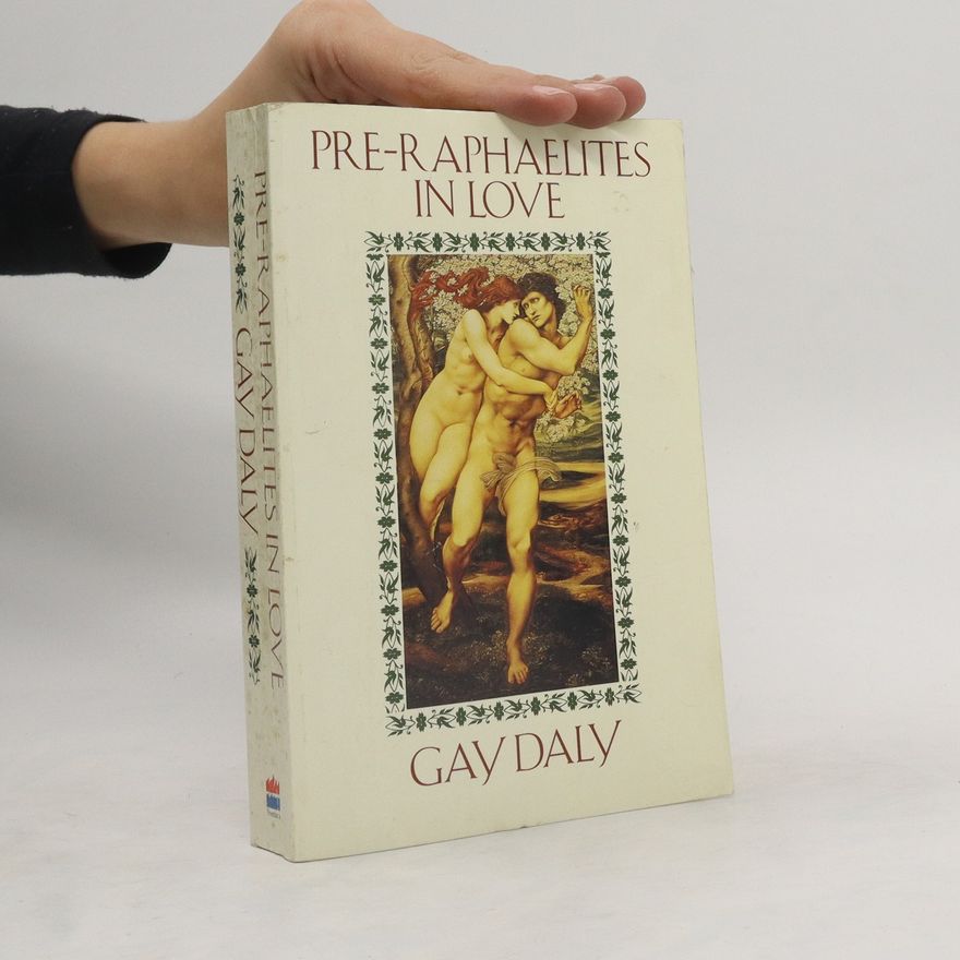 Gay Daly The Pre-Raphaelites in Love