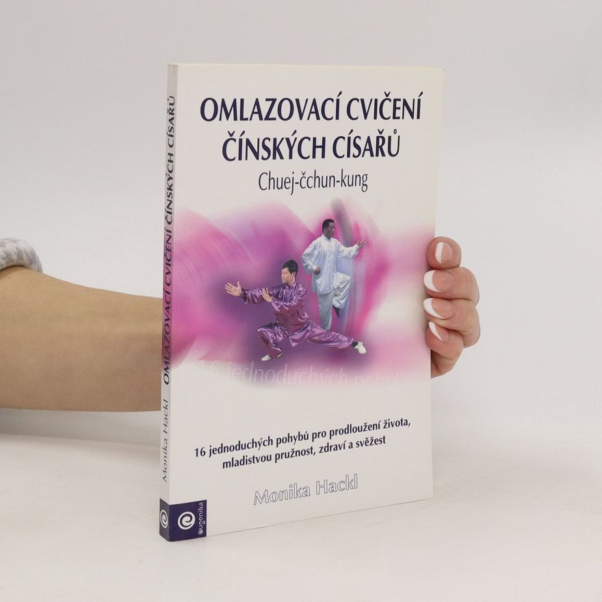 Monnica Hackl Omlazovací cvičení čínských císařů : chuej-čchun-kung : praktická příručka ke cvičení